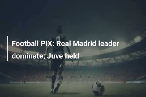 Football PIX: Real Madrid leader dominate; Juve held