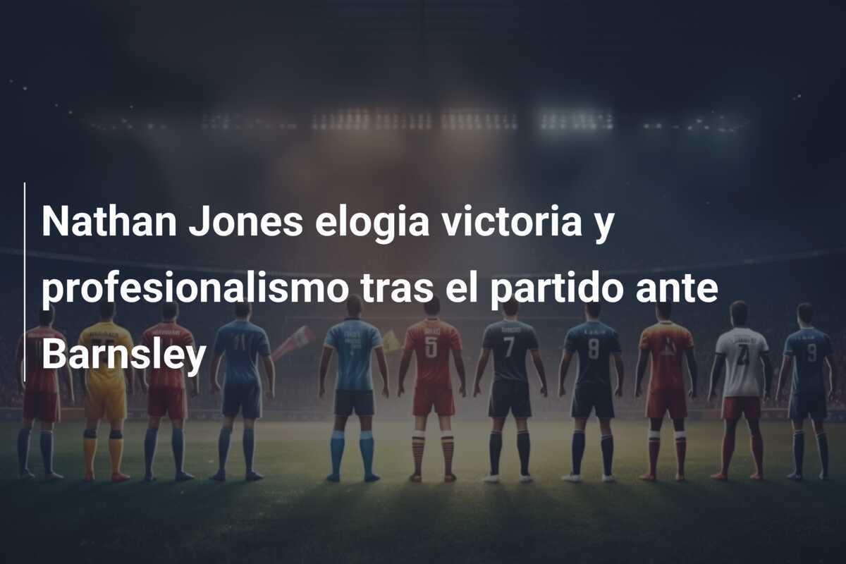 Nathan Jones elogia victoria y profesionalismo tras el partido ante Barnsley