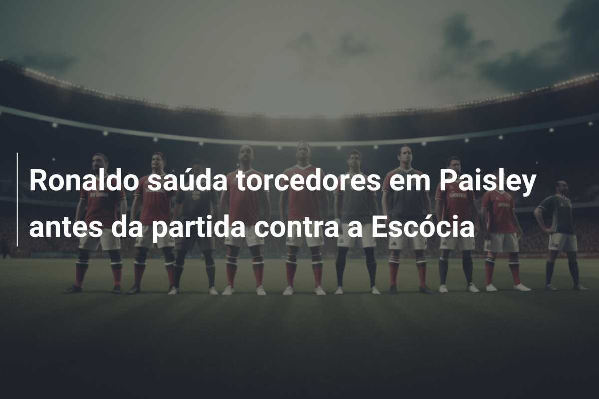 Ronaldo saúda torcedores em Paisley antes da partida contra a Escócia