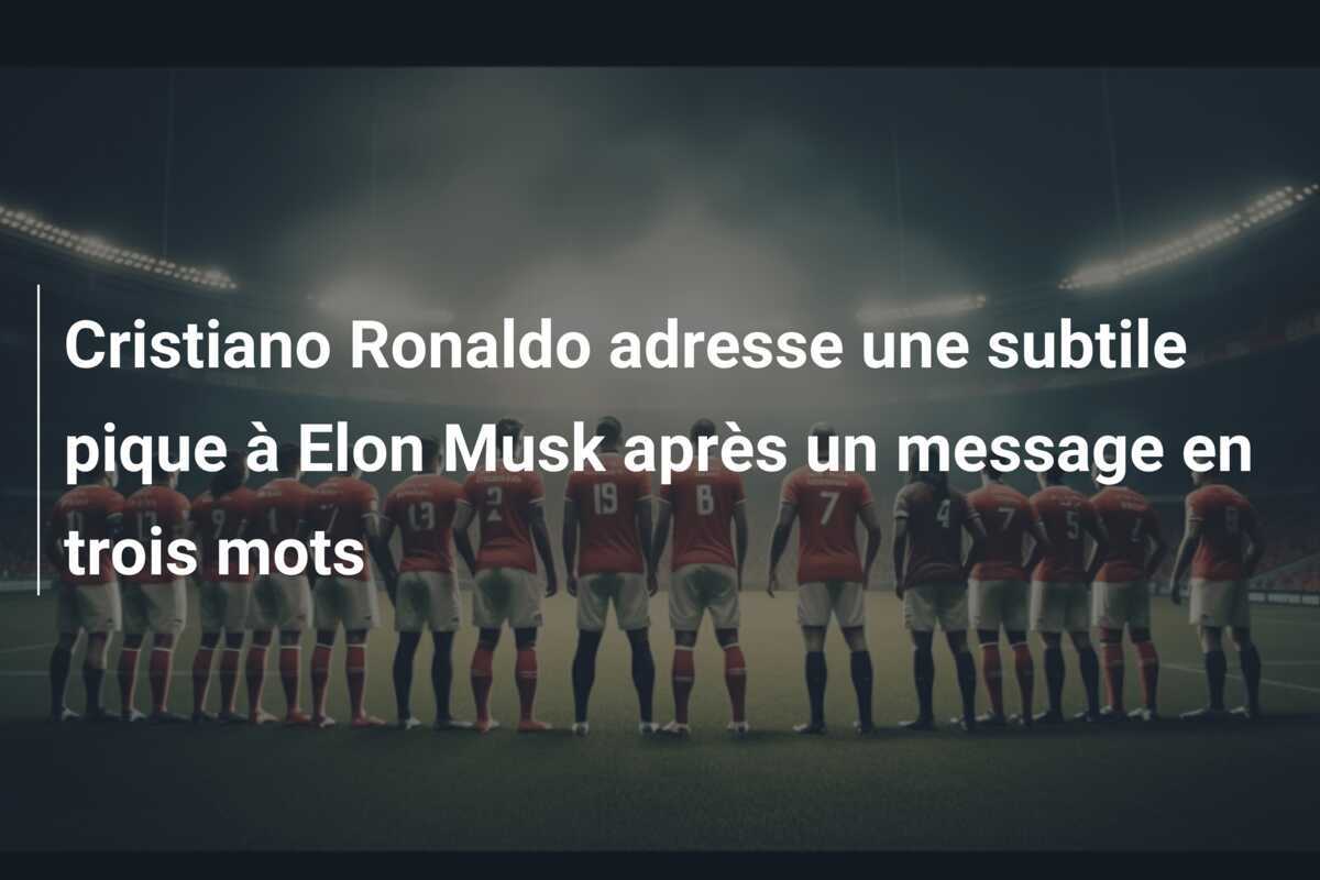 Cristiano Ronaldo adresse une subtile pique à Elon Musk après un message en trois mots
