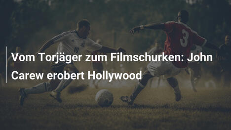 Vom Torjäger zum Filmschurken: John Carew erobert Hollywood