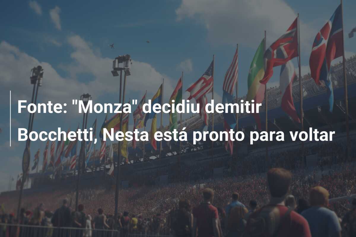 Fonte: "Monza" decidiu demitir Bocchetti, Nesta está pronto para voltar
