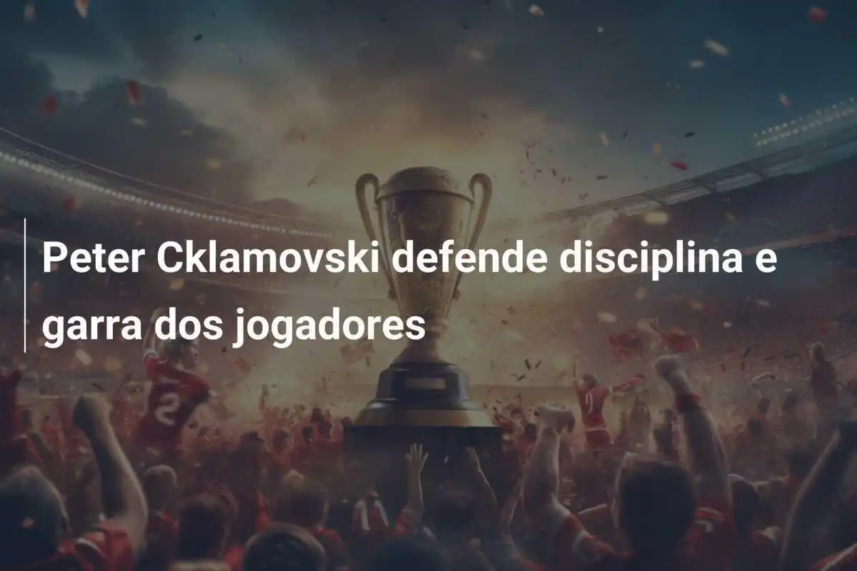 Peter Cklamovski defende disciplina e garra dos jogadores