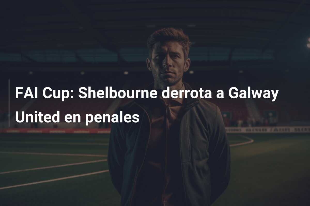 FAI Cup: Shelbourne derrota a Galway United en penales