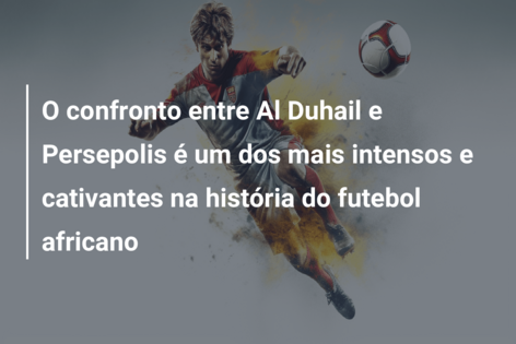 O confronto entre Al Duhail e Persepolis é um dos mais intensos e cativantes na história do futebol africano