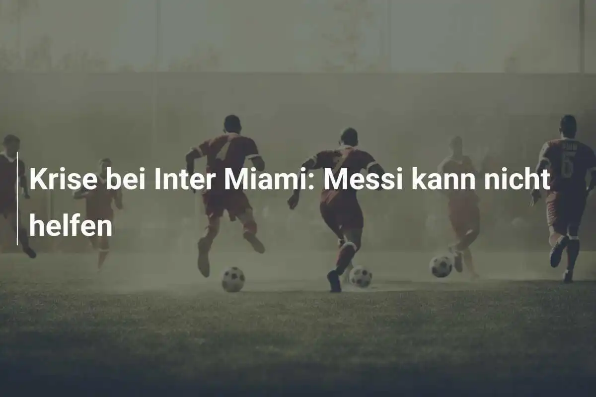 Krise bei Inter Miami: Messi kann nicht helfen