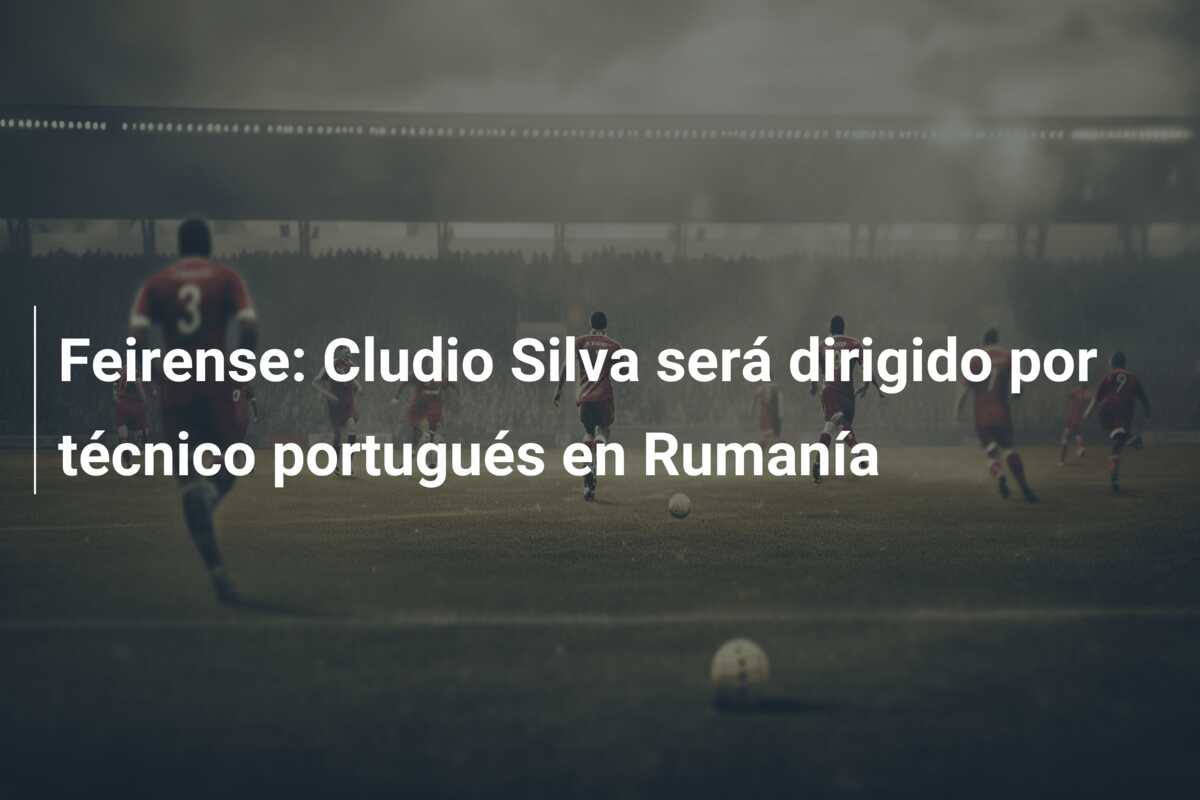 Feirense: Cludio Silva será dirigido por técnico portugués en Rumanía