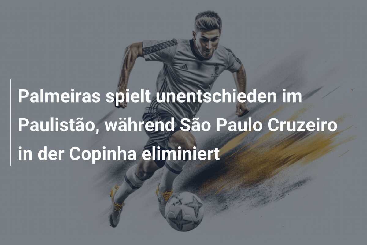 Palmeiras spielt unentschieden im Paulistão, während São Paulo Cruzeiro in der Copinha eliminiert