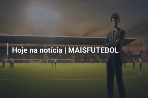 Hoje na notícia | MAISFUTEBOL