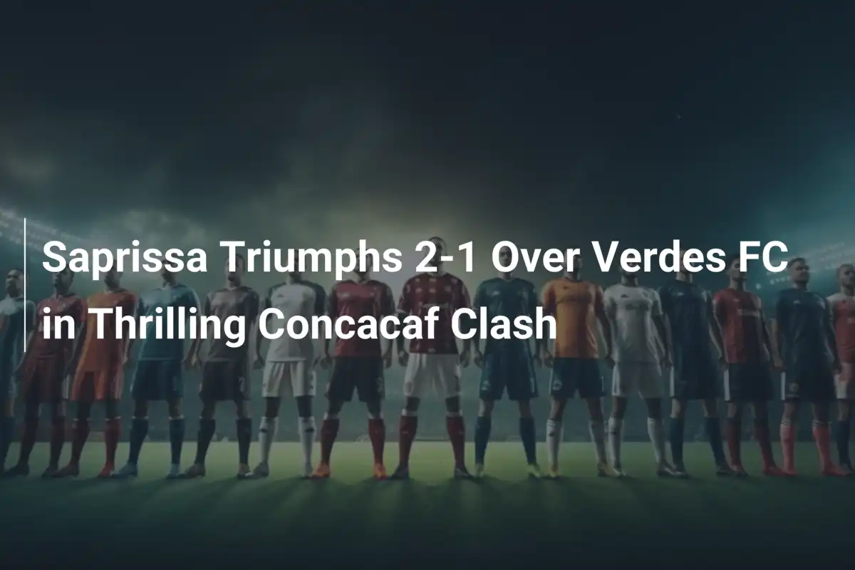 Saprissa Trionfa 2-1 contro Verdes FC in un Match da Brividi Concacaf