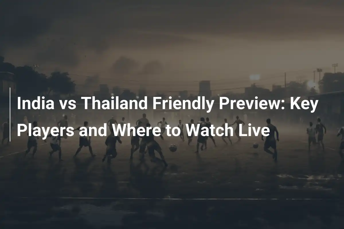 India vs Thailand: Amichevole di Fuoco e Dove Vederla in Diretta
