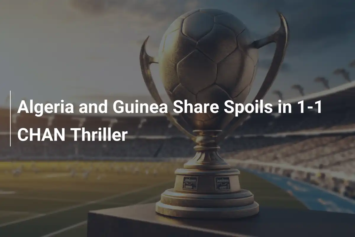 Algeria e Guinea Pareggiano 1-1 in un Thriller del CHAN