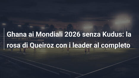 Ghana ai Mondiali 2026 senza Kudus: la rosa di Queiroz con i leader al completo