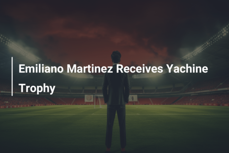 Emiliano Martinez Receives Yachine Trophy