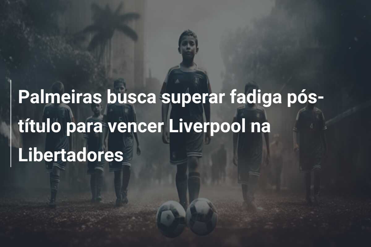 Palmeiras busca superar fadiga pós-título para vencer Liverpool na Libertadores