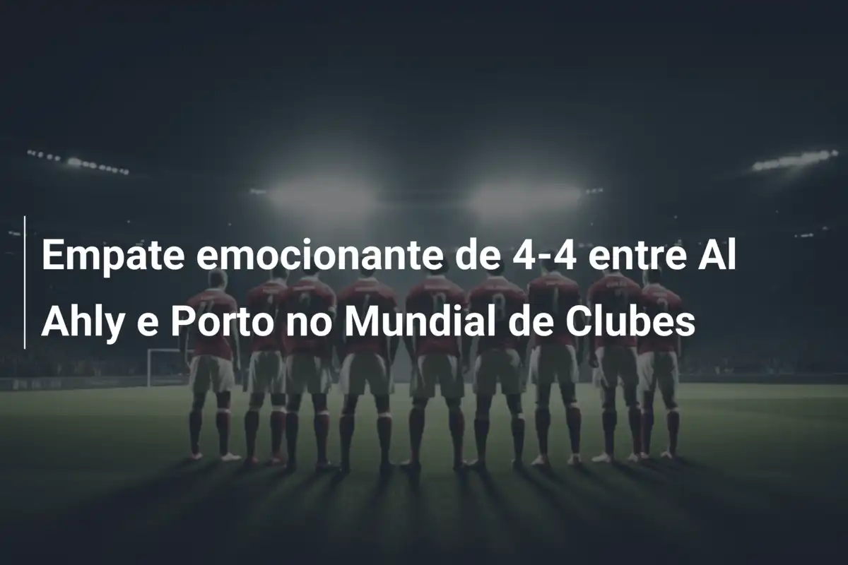 Empate emocionante de 4-4 entre Al Ahly e Porto no Mundial de Clubes