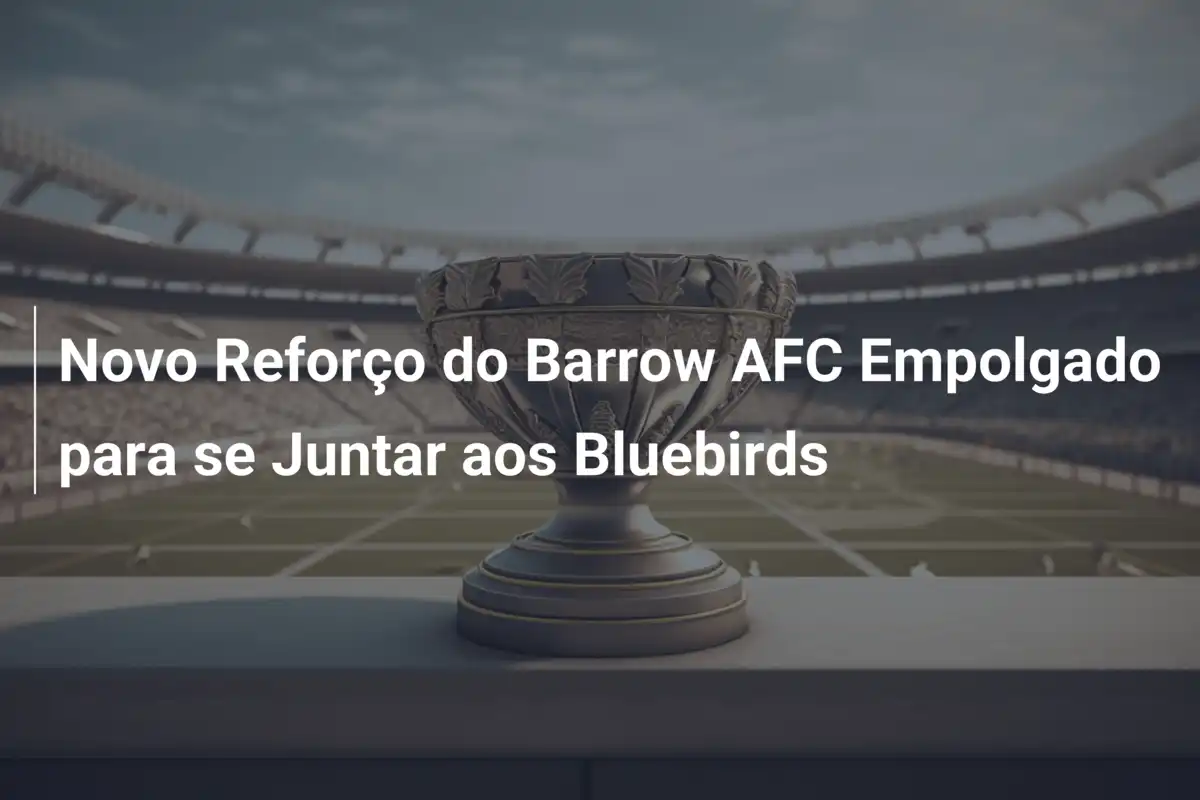 Novo Reforço do Barrow AFC Empolgado para se Juntar aos Bluebirds