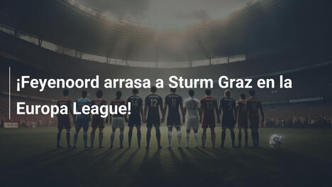 ¡Feyenoord arrasa a Sturm Graz en la Europa League!
