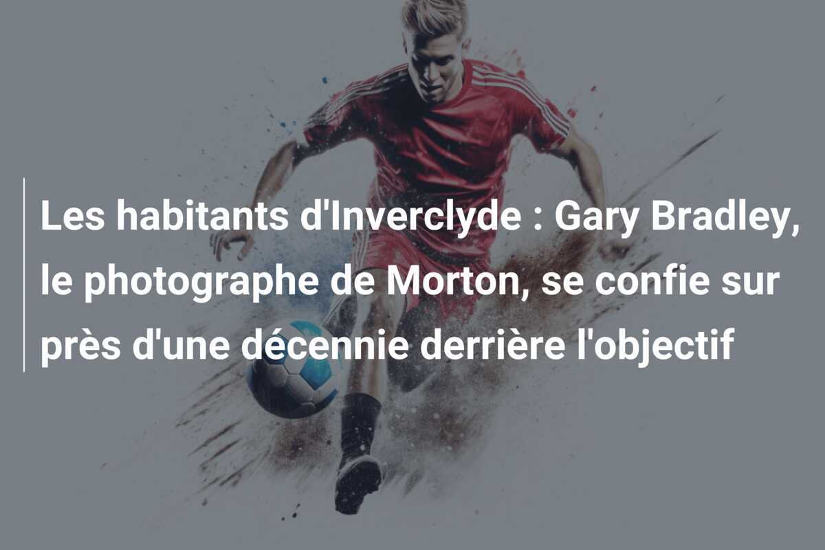 Les habitants d'Inverclyde : Gary Bradley, le photographe de Morton, se confie sur près d'une décennie derrière l'objectif