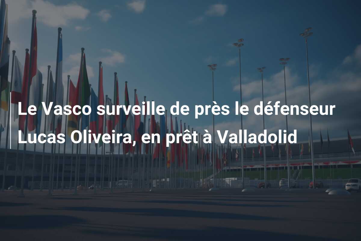 Le Vasco surveille de près le défenseur Lucas Oliveira, en prêt à Valladolid