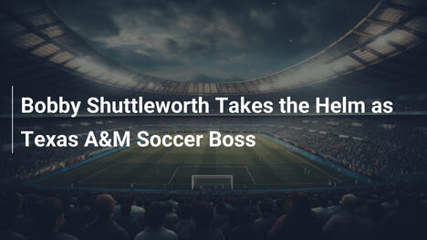 Bobby Shuttleworth Assume o Comando no Futebol da Texas A&M