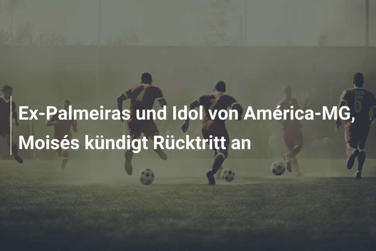 Ex-Palmeiras und Idol von América-MG, Moisés kündigt Rücktritt an
