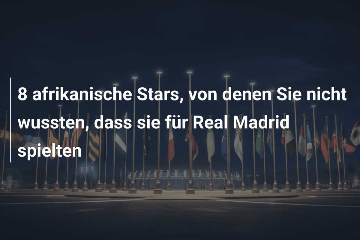 8 afrikanische Stars, von denen Sie nicht wussten, dass sie für Real Madrid spielten