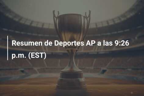 Resumen de Deportes AP a las 9:26 p.m. (EST)