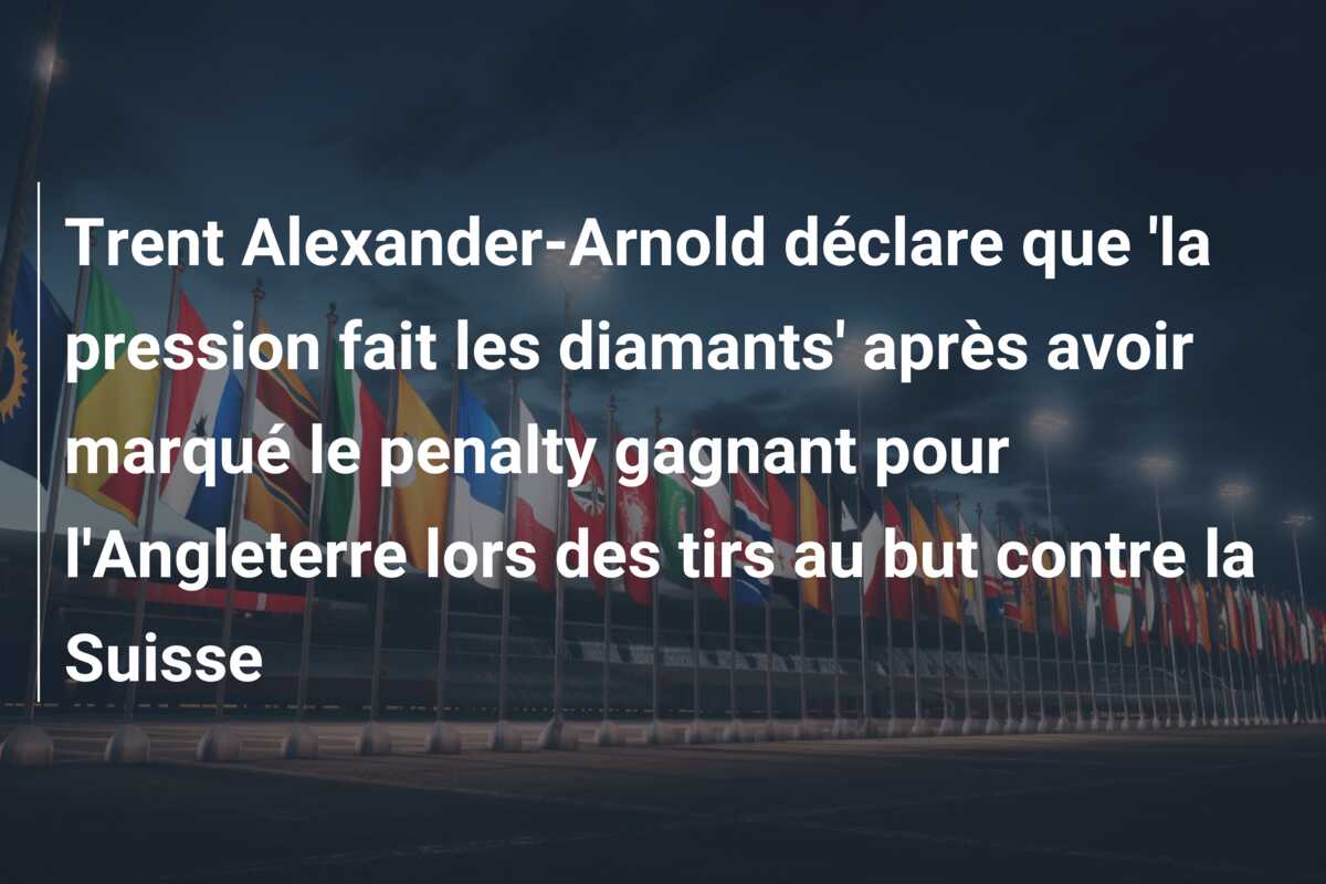 Trent Alexander-Arnold déclare que ‘la pression fait les diamants’ après avoir marqué le penalty gagnant pour l’Angleterre lors des tirs au but contre la Suisse