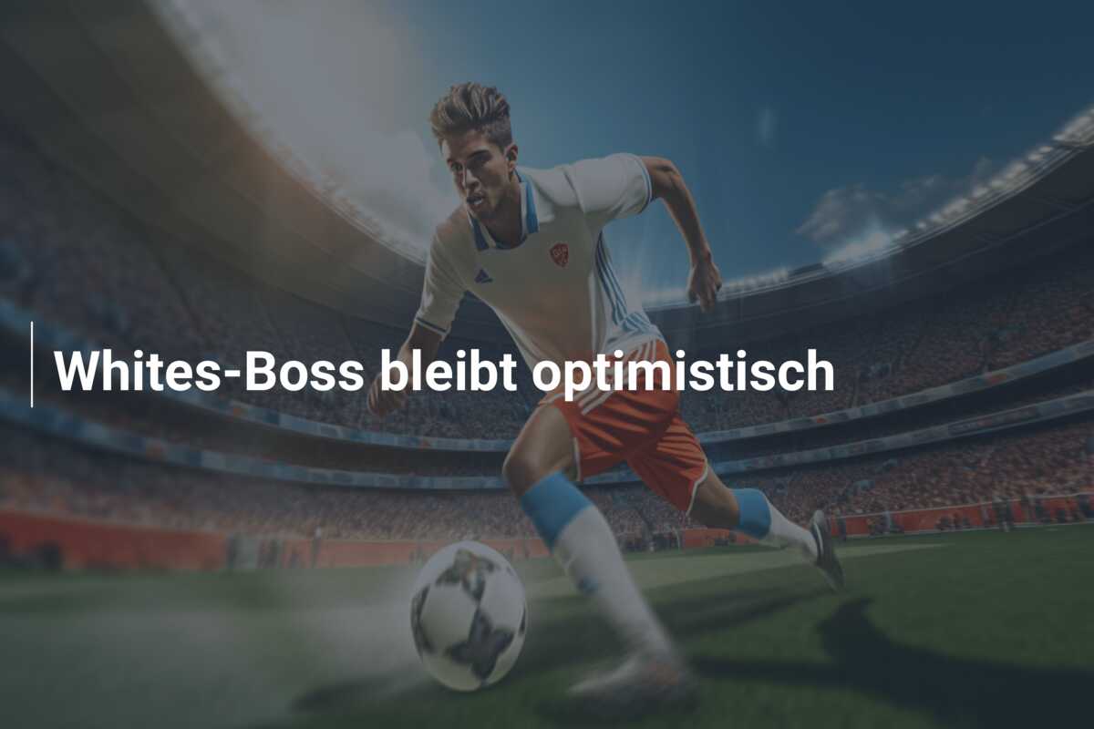 Whites-Boss bleibt optimistisch