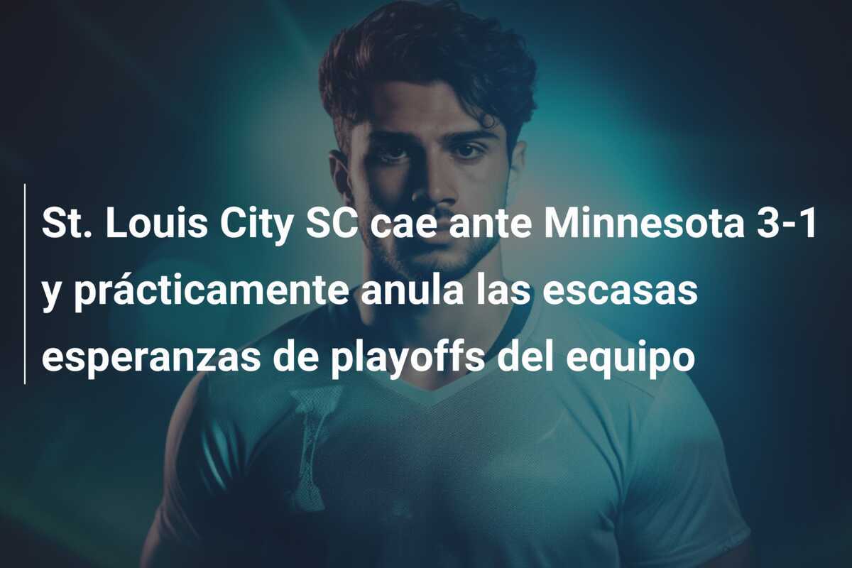 St. Louis City SC cae ante Minnesota 3-1 y prácticamente anula las escasas esperanzas de playoffs del equipo