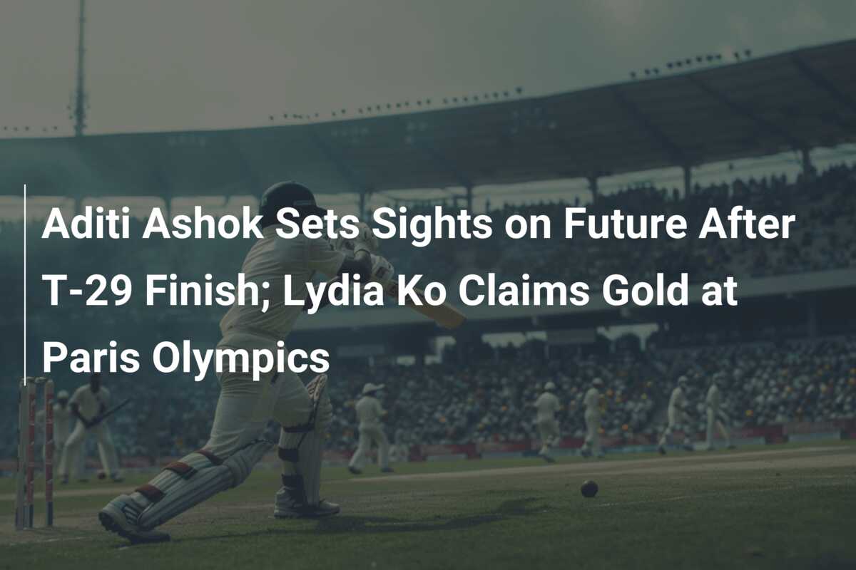 Aditi Ashok Sets Sights on Future After T29 Finish; Lydia Ko Claims