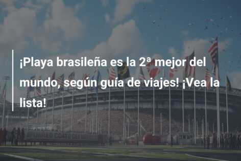 ¡Playa brasileña es la 2ª mejor del mundo, según guía de viajes! ¡Vea la lista!