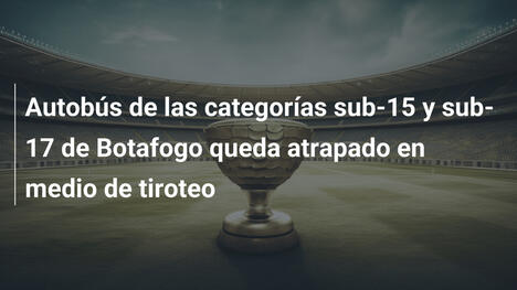 Autobús de las categorías sub-15 y sub-17 de Botafogo queda atrapado en medio de tiroteo