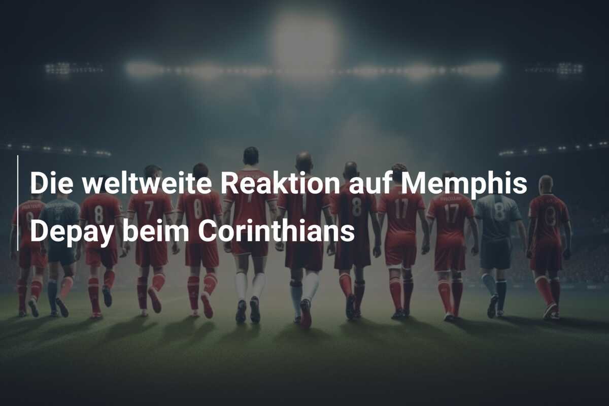 Die weltweite Reaktion auf Memphis Depay beim Corinthians