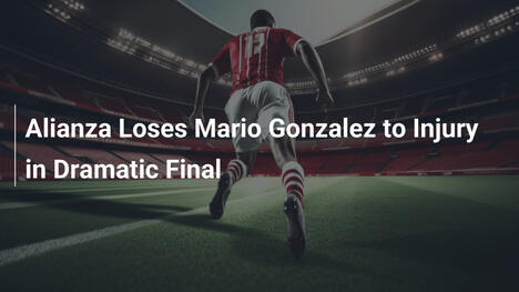 Alianza Perde Mario González per Infortunio in Finale Drammatica