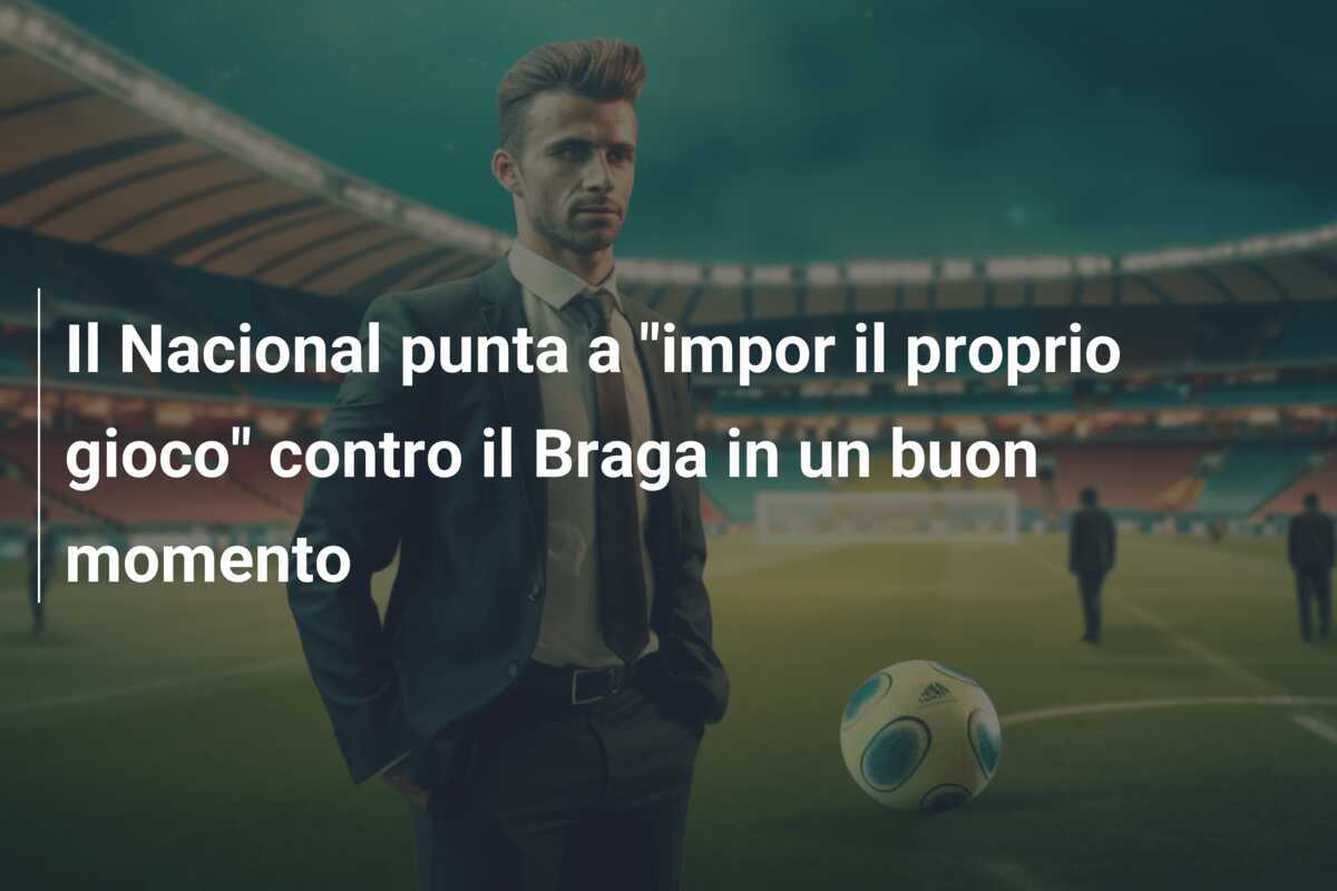 Il Nacional punta a "impor il proprio gioco" contro il Braga in un buon momento