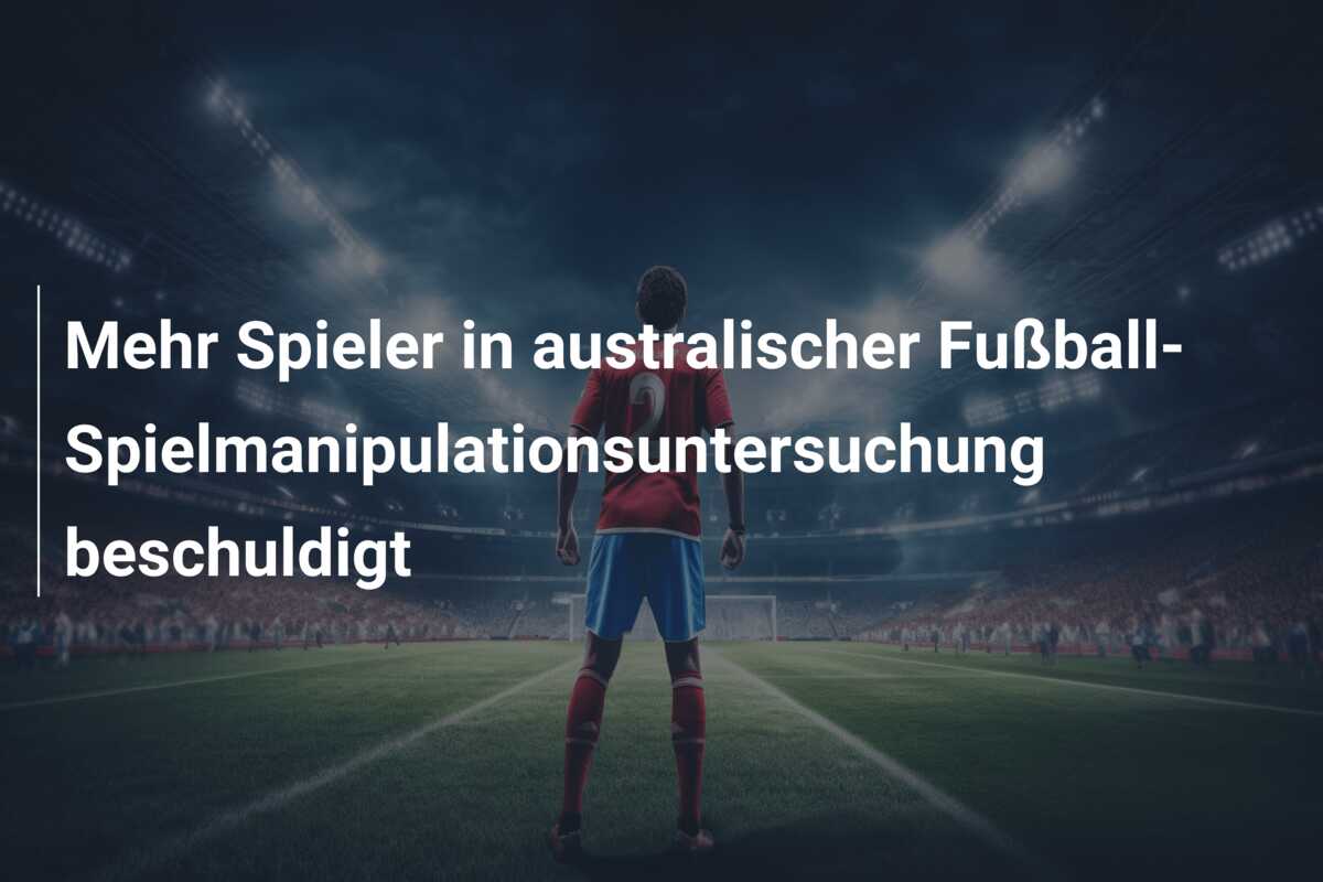 Mehr Spieler in australischer Fußball-Spielmanipulationsuntersuchung beschuldigt