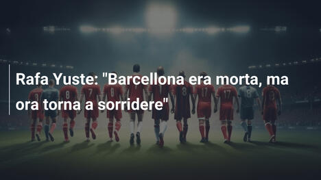 Rafa Yuste: "Barcellona era morta, ma ora torna a sorridere"