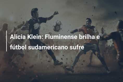 Alicia Klein: Fluminense brilha e fútbol sudamericano sufre