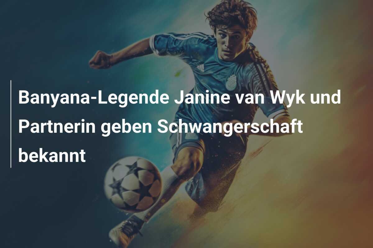 Banyana-Legende Janine van Wyk und Partnerin geben Schwangerschaft bekannt