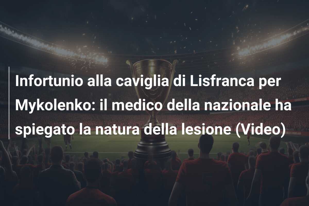 Infortunio alla caviglia di Lisfranca per Mykolenko: il medico della nazionale ha spiegato la natura della lesione (Video)