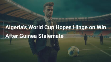 アルジェリアのW杯出場、ギニア戦引き分け後に勝利が鍵