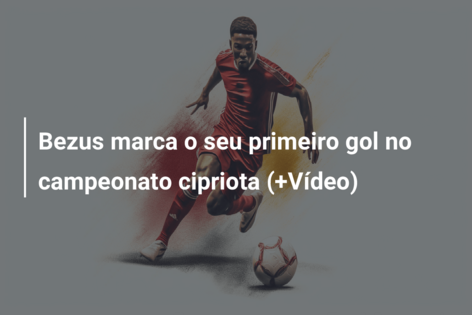 Bezus marca o seu primeiro gol no campeonato cipriota (+Vídeo)