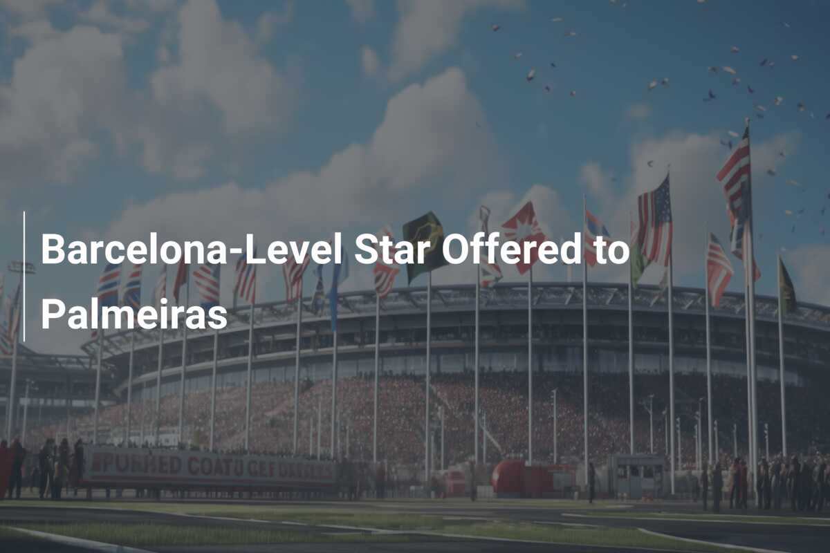 Barcelona-Level Star Offered to Palmeiras