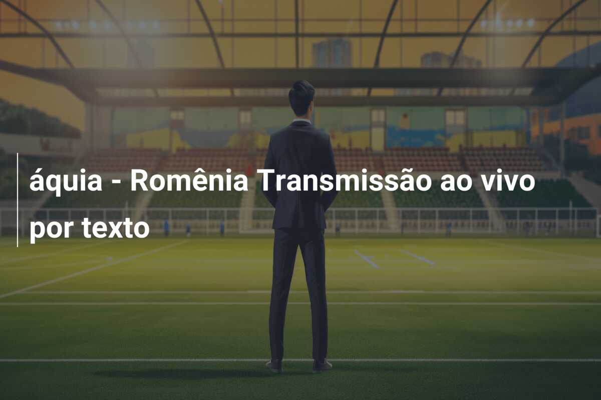 áquia – Romênia Transmissão ao vivo por texto