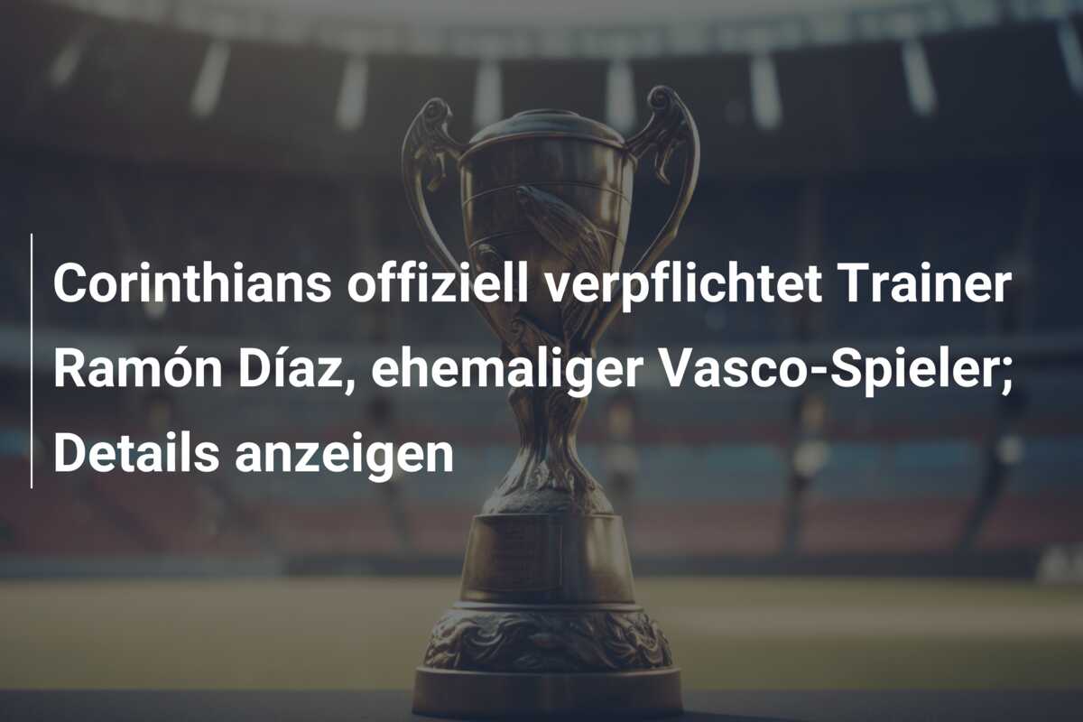 Corinthians offiziell verpflichtet Trainer Ramón Díaz, ehemaliger Vasco-Spieler; Details anzeigen