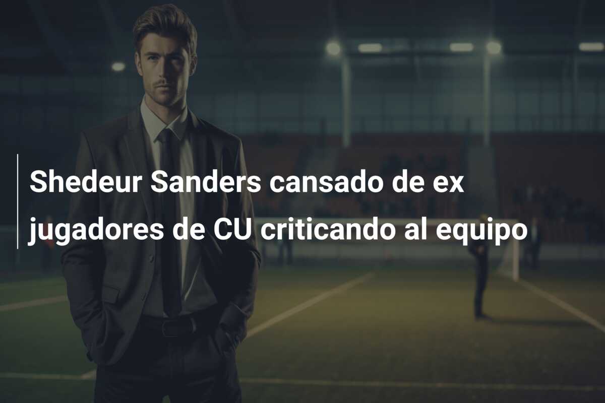 Shedeur Sanders cansado de ex jugadores de CU criticando al equipo