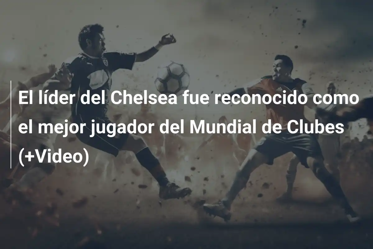 El líder del Chelsea fue reconocido como el mejor jugador del Mundial de Clubes (+Video)