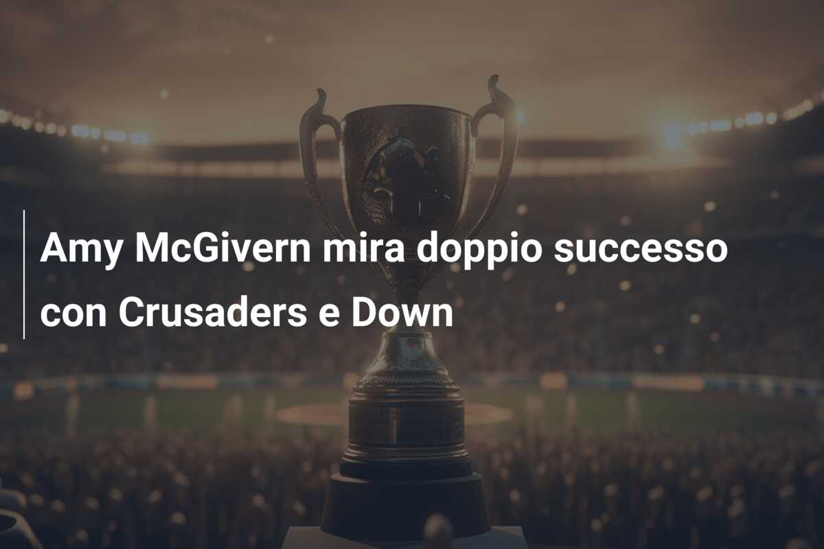 Amy McGivern mira doppio successo con Crusaders e Down